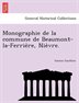 Monographie De La Commune De Beaumont-la-ferrie`re, Nie`vre.