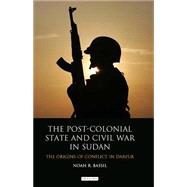 The Post-colonial State And Civil War In Sudan: The Origins Of Conflict In Darfur
