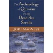 The Archaeology of Qumran and the Dead Sea Scrolls