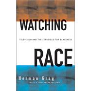 Watching Race : Television and the Struggle for Blackness