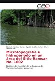Microtopografía e hidroperíodo en un área del Sitio Ramsar No. 1602: Bosque de Manglar de la Laguna de Tampamachoco, Veracruz (Spanish Edition)