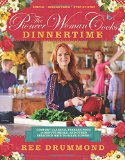The Pioneer Woman Cooks: Dinnertime - Comfort Classics, Freezer Food, 16-minute Meals, and Other Delicious Ways to Solve Supper