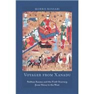 Voyager from Xanadu : Rabban Sauma and the First Journey from China to the West