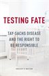 Testing Fate: Tay-sachs Disease And The Right To Be Responsible