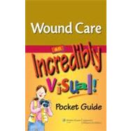 Wound Care: An Incredibly Visual! Pocket Guide