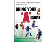 Bring Your "A" Game Binding: Paperback Publisher: Univ of North Carolina Pr Publish Date: 2009/12/01 Synopsis: Introduces young athletes to the mental strategies that can be used to enhance their performance, including goal-setting, imagery, positive attribution, energy management, and dealing with disappointment and adversity