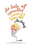 The Taste of Cigarettes: A Memoir of a Heroin Addict