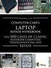 Computercare's Laptop Repair Workbook: The 300 Cases Of Classic Notebook Computers Troubleshooting And Repair