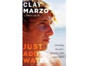 Just Add Water Binding: Hardcover Publisher: Houghton Mifflin Harcourt Publish Date: 2015/07/14 Synopsis: An uplifting personal account by one of the world's most accomplished surfers traces his ascendance in the extreme-sports world while struggling with undiagnosed Asperger's syndrome
