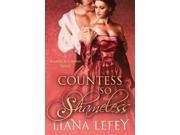 Countess So Shameless Scandal in London Binding: Paperback Publisher: Amazon Pub Publish Date: 2012/11/06 Synopsis: Reuniting after five years apart, Lady Melisande Compton and Lord Alessandro Orsini reignite their passionate love affair, but a rival who wishes to have Melisande for himself demands she marry him or else he'll reveal a scandalous secret