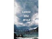Lasso the Wind Vintage Departures Binding: Paperback Publisher: Random House Inc Publish Date: 1999/11/01 Synopsis: Offers a portrait of the contemporary American West, examing the dichotomy of between myth and reality, Old West and present day, and discussing the history, people, and future of the region Language: ENGLISH Pages: 266 Dimensions: 8.25 x 5.25 x 0.75 Weight: 0.50