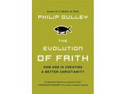 The Evolution of Faith Reprint Binding: Paperback Publisher: Harpercollins Publish Date: 2012/06/05 Synopsis: "For too many people, the concepts of original sin, a God who sends people to hell, and Jesus as the only path to God can no longer be stomached