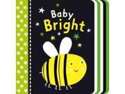 Baby Bright (Baby Look) Publisher: Tiger Tales Publish Date: 3/1/2014 Language: ENGLISH Pages: 12 Weight: 0.63 ISBN-13: 9781589255838 Dewey: 428.1