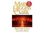 Before I Say Good-bye Binding: Paperback Publisher: Pocket Books Publish Date: 2001/04/03 Synopsis: A top suspense writer returns with a tale of treachery, deceit, and murder in which a sinister psychic manipulates a potential congresswoman by claiming to be in contact with her missing husband