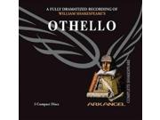 Othello Arkangel Complete Shakespeare Unabridged Binding: CD/Spoken Word Publisher: Blackstone Audio Inc Publish Date: 2005/08/10 Synopsis: Tells of the naive Moorish general who is successfully manipulated by the ambitious and deceitful Iago, with tragic results for himself and his beautiful wife, Desdemona