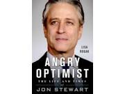 Angry Optimist Binding: Hardcover Publisher: Thomas Dunne Books Publish Date: 2014/09/09 Synopsis: Drawing on interviews with current and former colleagues of Jon Stewart, the author of The Rise (and Further Rise) of Stephen Colbert chronicles the life of The Daily Show host Jon Stewart, from his early stand-up days to the acclaimed The Jon Stewart Show to his rise to become a comedicâ€”and, surprisingly, a politicalâ€”icon