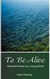 What does it mean to be alive? An aptly titled compilation, many of To Be Alive''s poems suggest that it isn''t always an easy journey