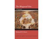 The Bhagavad Gita Lives of Great Religious Books Binding: Hardcover Publisher: Princeton Univ Pr Publish Date: 2014/10/26 Synopsis: "The Bhagavad Gita, perhaps the most famous of all Indian scriptures, is universally regarded as one of the world's spiritual and literary masterpieces