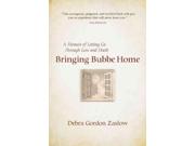Bringing Bubbe Home Binding: Paperback Publisher: Pgw Publish Date: 2014/06/10 Synopsis: "Debra Zaslow was humming along on baby-boomer autopilot, immersed in her life as a professional storyteller, wife of a Rabbi, and mother of two teenagers when she felt compelled to bring her 103-year-old grandmother, Bubbe, who was dying alone in a nursing facility, home to live and die with her family