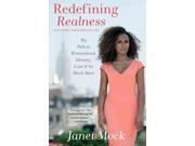 Redefining Realness: My Path to Womanhood, Identity, Love & So Much More Binding: Hardcover Publisher: Pocket Books Publish Date: 2014/02/04 Synopsis: A journalist and activist offers her perspective on the realities of being young, multi-racial, economically challenged, and transgender, recounting her disadvantaged youth and decision to undergo gender reassignment surgery at the age of eighteen