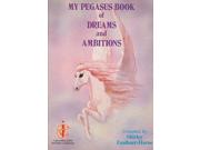 My Pegasus Book of Dreams and Ambitions Binding: Paperback Publisher: Pearson Publish Date: 1989-05-31 Pages: 64 Weight: 0.40 ISBN-13: 9781870149198 ISBN-10: 187014919X