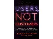 Users, Not Customers: Who Really Determines the Success of Your Business Publisher: Penguin Group USA Publish Date: 7/30/2013 Language: ENGLISH Pages: 241 Weight: 1.04 ISBN-13: 9781591846314 Dewey: 658.8/12