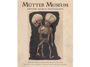 Mutter Museum Binding: Hardcover Publisher: Pgw Publish Date: 2007/11/28 Synopsis: A lavishly illustrated collection of historical medical photographs from the archives of the renowned Philadelphia museum focuses on rare and unseen pieces taken as physician records between the 1860s and 1940s