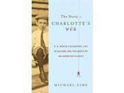 The Story of Charlotte's Web Binding: Hardcover Publisher: St Martins Pr Publish Date: 2011/06/07 Synopsis: Traces the influences of E.B