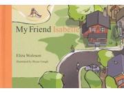 My Friend Isabelle Publisher: Woodbine House Publish Date: 10/1/2003 Language: ENGLISH Pages: 28 Weight: 0.58 ISBN-13: 9781890627508 Dewey: [E]