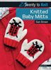 Nothing is more adorable than a tiny pair of mittens for a new baby  and now you can knit your own for family and friends with these irresistible designs