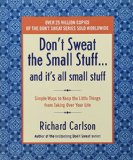 Don't Sweat the Small Stuff . . . and It's All Small Stuff: Simple Ways to Keep the Little Things from Taking Over Your Life (Don't Sweat the Small Stuff Series)