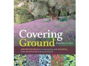 Covering Ground Binding: Paperback Publisher: Workman Pub Co Publish Date: 2007/07/30 Synopsis: The author of Shady Retreats offers a fresh approach to using a variety of beautiful ground covers throughout the home landscape, explaining how to incorporate flowering plants, herbs, mosses, ground-hugging shrubs, heathers, and other species into a low-maintenance, creative yard and including how-to guidelines on site preparation, plant selection, weed control, and more