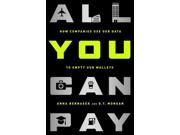 All You Can Pay Binding: Hardcover Publisher: Perseus Books Group Publish Date: 2015/05/26 Synopsis: Examines the corporate practice of gathering massive amounts of data on consumer behaviors, needs, and desires, and using it to influence decision making and determine how much individuals will pay based on how much they are able to