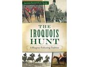 The Iroquois Hunt: A Bluegrass Foxhunting Tradition (Sports) Publisher: Arcadia Pub Publish Date: 11/11/2014 Language: ENGLISH Pages: 174 Weight: 1.4 ISBN-13: 9781626197435 Dewey: 976