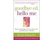 Goodbye Ed, Hello Me 1 Binding: Paperback Publisher: McGraw-Hill Publish Date: 2009/08/05 Synopsis: Stressing the importance of hope and faith in recovery, this guide offers inspiring and creative tools to help those suffering from eating disorders learn to make peace with their bodies and love themselves