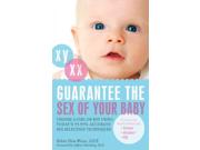 Guarantee the Sex of Your Baby: Choose a Girl or Boy Using Today's 99.99% Accurate Sex Selection Techniques Publisher: Pgw Publish Date: 12/28/2006 Language: ENGLISH Pages: 176 Weight: 0.58 ISBN-13: 9781569755709 Dewey: 613.9/4