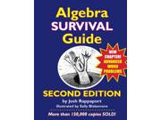 Algebra Survival Guide 2 Binding: Paperback Publisher: Midpoint Trade Books Inc Publish Date: 2015/04/10 Synopsis: Presents questions and answers covering the fundamentals of algebra along with step-by-step instructions for solving algebraic operations and a variety of practice problems