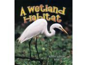A Wetland Habitat Introducing Habitats Binding: Paperback Publisher: Crabtree Pub Co Publish Date: 2006/10/30 Synopsis: Introduces the plants and animals that live in wetlands and marshes