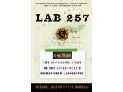 Lab 257 Reprint Binding: Paperback Publisher: Harpercollins Publish Date: 2005/08/01 Synopsis: An exposÃ© of the activities of a government biological research lab on New York's Plum Island describes the facility's routine work with exotic viruses and discusses its link to national safety and security interests