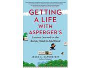 Getting a Life With Asperger's: Lessons Learned on the Bumpy Road to Adulthood Publisher: Penguin Group USA Publish Date: 8/5/2014 Language: ENGLISH Pages: 220 Weight: 0.64 ISBN-13: 9780399166686 Dewey: 616.85/88320092