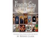 From the Gita to the Grail Binding: Hardcover Publisher: Cardinal Pub Group Publish Date: 2014/01/01 Synopsis: In this book, Bernie Clark looks at the spiritual stories found in the West that create a base map for our lives and then looks at the stories found in the East to see how they could improve our base maps