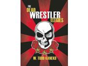 The Dead Wrestler Elegies Publisher: Consortium Book Sales & Dist Publish Date: 11/18/2014 Language: ENGLISH Pages: 212 Weight: 0.64 ISBN-13: 9781940430249 Dewey: 811