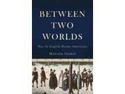 Between Two Worlds Binding: Hardcover Publisher: Basic Books Publish Date: 2014/11/11 Synopsis: Following a cast of visionaries, heretics, merchants, warriors, slaves and rebels, a renowned historian tells the epic story of the English experience in America during the first century of colonization, bringing to life the many challenges the settlers faced as they strove to leave their mark on the New World
