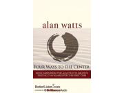 Four Ways to the Center Binding: CD/Spoken Word Publisher: Brilliance Audio Publish Date: 2015/01/06 Synopsis: The author discusses the four attitudes toward the human predicament characteristic of religious and spiritual development: repentance, rebellion, resignation, and reincarnation