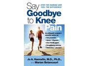 Say Goodbye to Knee Pain Publisher: Pocket Books Publish Date: 11/1/2007 Language: ENGLISH Pages: 327 Weight: 0.53 ISBN-13: 9781416540595 Dewey: 615