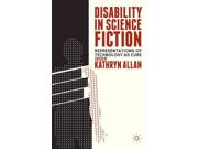 Disability in Science Fiction: Representations of Technology As Cure Publisher: Palgrave Macmillan Publish Date: 8/14/2013 Language: ENGLISH Pages: 217 Weight: 1.4 ISBN-13: 9781137343420 Dewey: 809.3/8762
