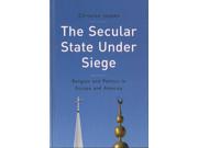 The Secular State Under Siege: Religion and Politics in Europe and America Binding: Hardcover Publisher: John Wiley & Sons Inc Publish Date: 2015/04/27 Synopsis: "Throughout human history, religion and politics have entertained the most intimate of connections as systems of authority regulating individuals and society