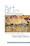 The Art of the Commonplace: The Agrarian Essays of Wendell Berry
