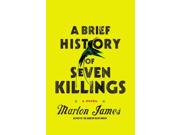 A Brief History of Seven Killings Publisher: Penguin Group USA Publish Date: 10/2/2014 Language: ENGLISH Pages: 688 Weight: 2.74 ISBN-13: 9781594486005 Dewey: 813/.6