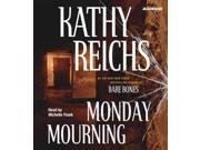 Monday Mourning Abridged Binding: CD/Spoken Word Publisher: Simon & Schuster Publish Date: 2004/06/14 Synopsis: Journeying to wintry Montreal to testify at a murder trial, forensic anthropologist Tempe Brennan discovers three skeletons in the basement of a pizza parlor and realizes that she has stumbled into a crime from the past